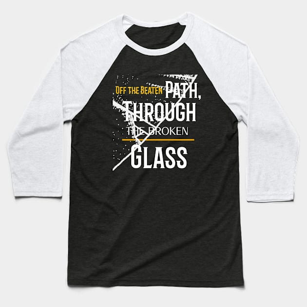 OFF THE BEATEN PATH THROUGH THE BROKEN GLASS Baseball T-Shirt by urbanpathfinderattire